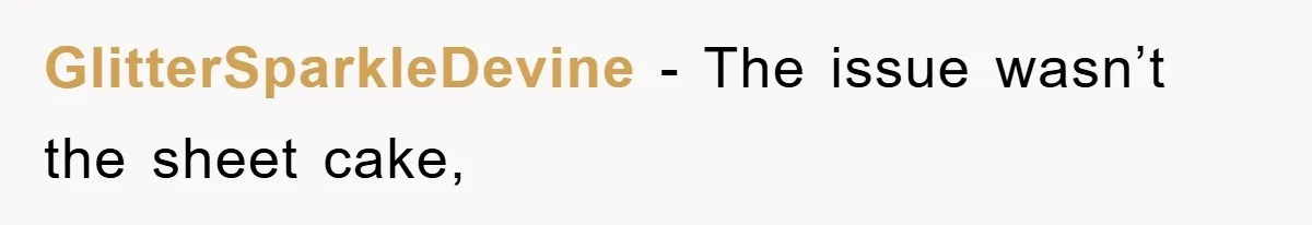 GlitterSparkleDevine − The issue wasn’t the sheet cake,