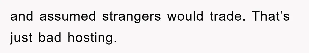 and assumed strangers would trade. That’s just bad hosting.