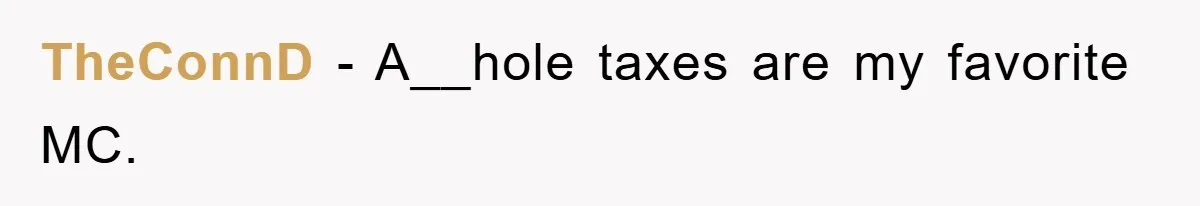 TheConnD − A__hole taxes are my favorite MC.