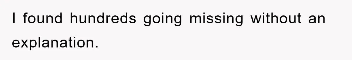 I found hundreds going missing without an explanation.