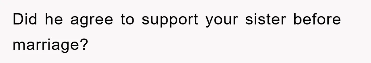 Did he agree to support your sister before marriage?