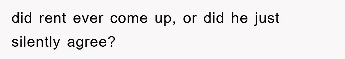 did rent ever come up, or did he just silently agree?