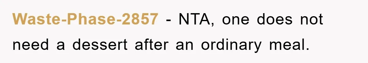 Waste-Phase-2857 − NTA, one does not need a dessert after an ordinary meal.