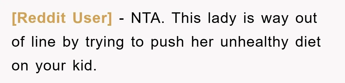 [Reddit User] − NTA. This lady is way out of line by trying to push her unhealthy diet on your kid.