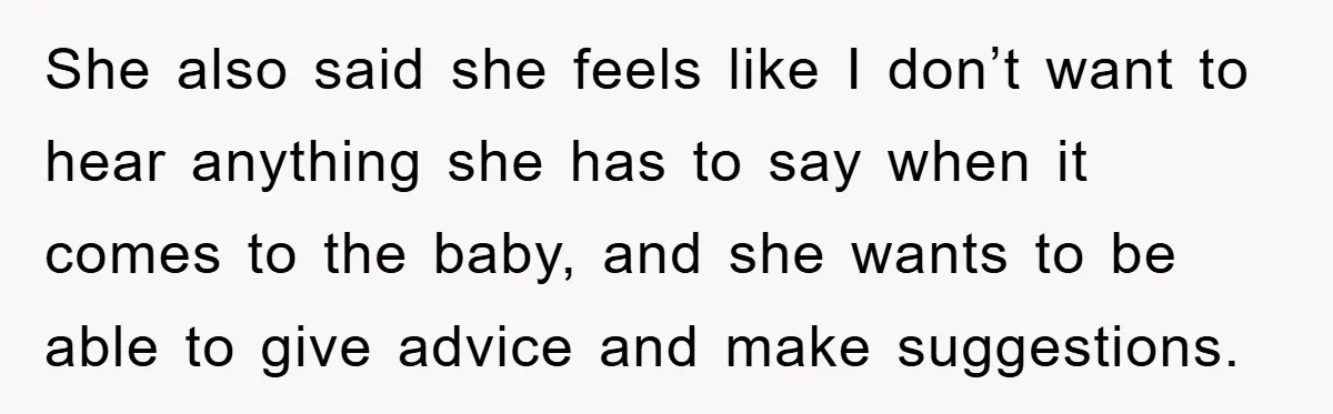 Tired Mom Finally Snapped When Her MIL Claimed She Was ‘Building Bad Habits’ With Her Newborn She also said she feels like I don’t want to hear anything she has to say when it comes to the baby, and she wants to be able to give...