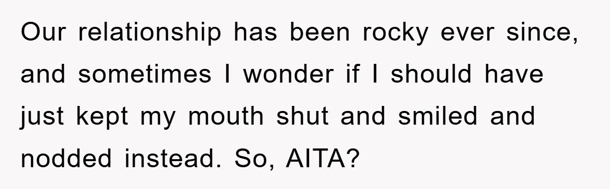 Tired Mom Finally Snapped When Her MIL Claimed She Was ‘Building Bad Habits’ With Her Newborn Our relationship has been rocky ever since, and sometimes I wonder if I should have just kept my mouth shut and smiled and nodded instead. So, AITA?