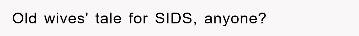 Tired Mom Finally Snapped When Her MIL Claimed She Was ‘Building Bad Habits’ With Her Newborn Old wives' tale for SIDS, anyone?