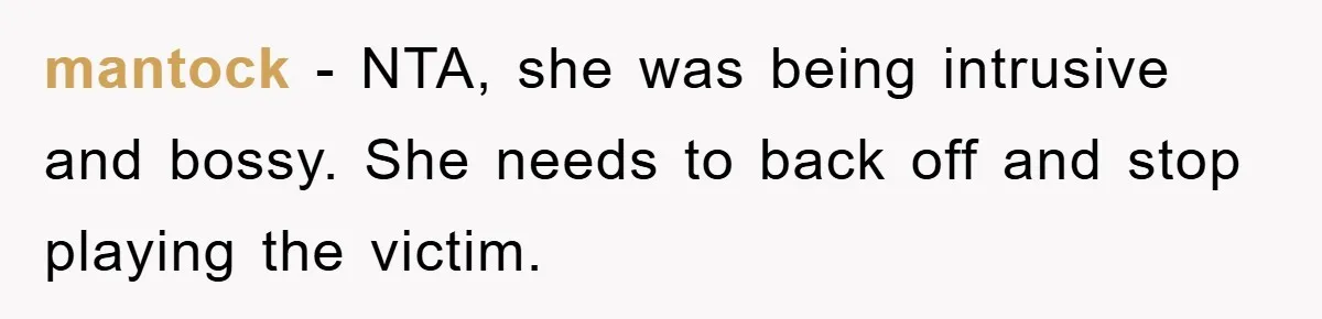 Tired Mom Finally Snapped When Her MIL Claimed She Was ‘Building Bad Habits’ With Her Newborn mantock − NTA, she was being intrusive and bossy. She needs to back off and stop playing the victim.