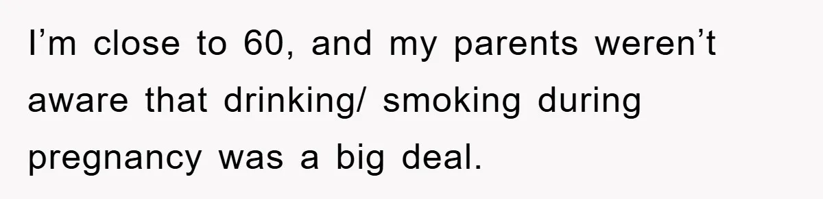 Tired Mom Finally Snapped When Her MIL Claimed She Was ‘Building Bad Habits’ With Her Newborn I’m close to 60, and my parents weren’t aware that drinking/ smoking during pregnancy was a big deal.