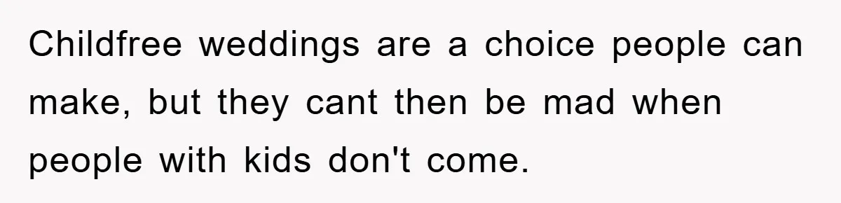 Childfree weddings are a choice people can make, but they cant then be mad when people with kids don't come.