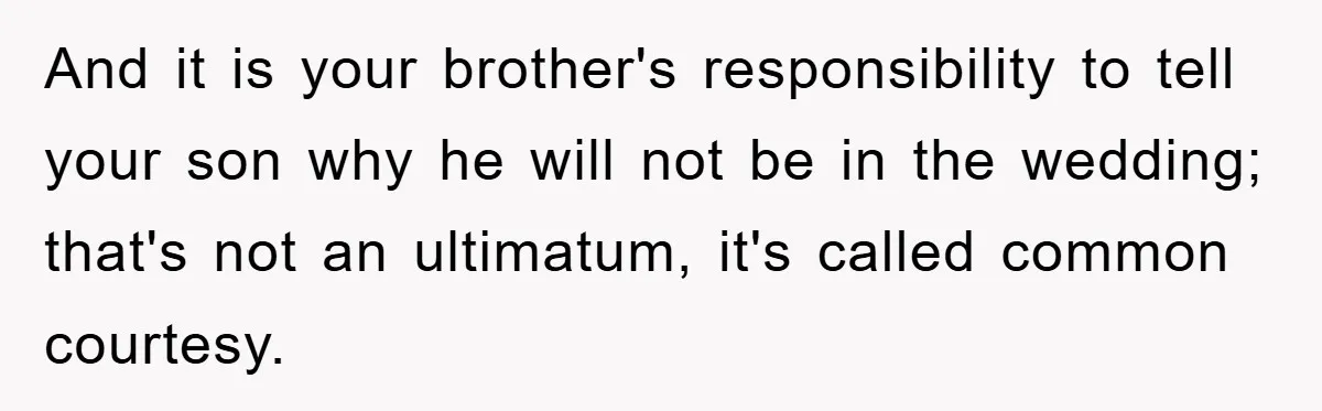 And it is your brother's responsibility to tell your son why he will not be in the wedding; that's not an ultimatum, it's called common courtesy.