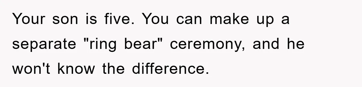 Your son is five. You can make up a separate "ring bear" ceremony, and he won't know the difference.