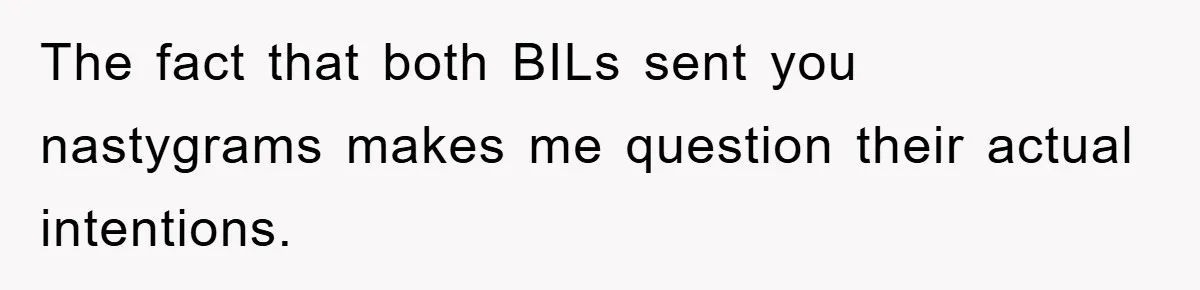 The fact that both BILs sent you nastygrams makes me question their actual intentions.