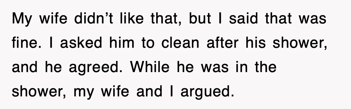 Step-Mom Tried to Ground Teen Athlete, Dad Said “No Way” My wife didn’t like that, but I said that was fine. I asked him to clean after his shower, and he agreed. While he was in the shower, my wife...