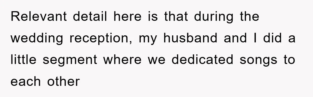Relevant detail here is that during the wedding reception, my husband and I did a little segment where we dedicated songs to each other
