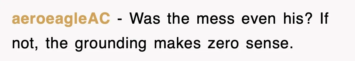 Step-Mom Tried to Ground Teen Athlete, Dad Said “No Way” aeroeagleAC - Was the mess even his? If not, the grounding makes zero sense.