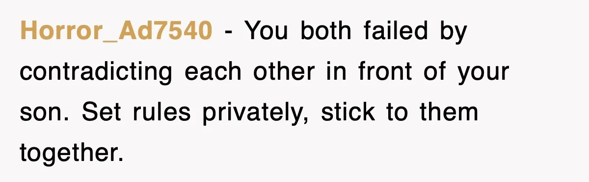 Step-Mom Tried to Ground Teen Athlete, Dad Said “No Way” Horror_Ad7540 - You both failed by contradicting each other in front of your son. Set rules privately, stick to them together.