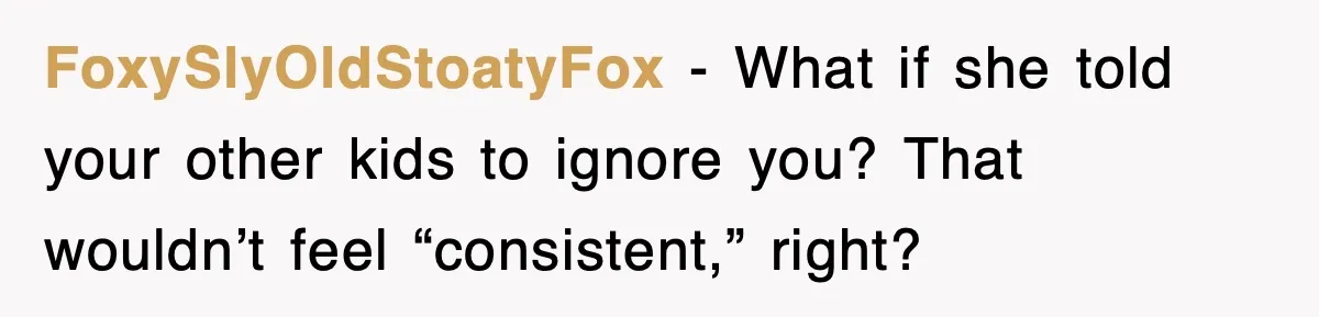 Step-Mom Tried to Ground Teen Athlete, Dad Said “No Way” FoxySlyOldStoatyFox - What if she told your other kids to ignore you? That wouldn’t feel “consistent,” right?