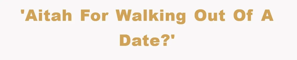 'AITAH for walking out of a date?'