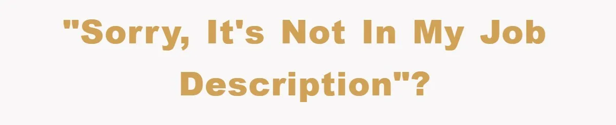 "Sorry, it's not in my job description"?
