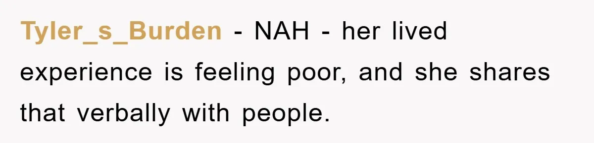 Tyler_s_Burden - NAH - her lived experience is feeling poor, and she shares that verbally with people.