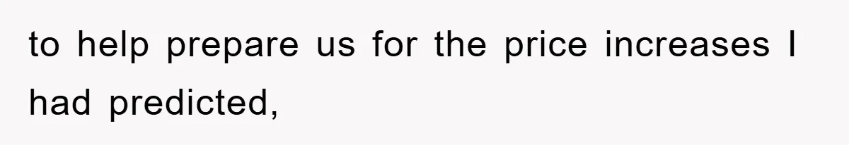 Boss Gave A Huge Discount To A Rich Client, Instantly Regretted It to help prepare us for the price increases I had predicted,