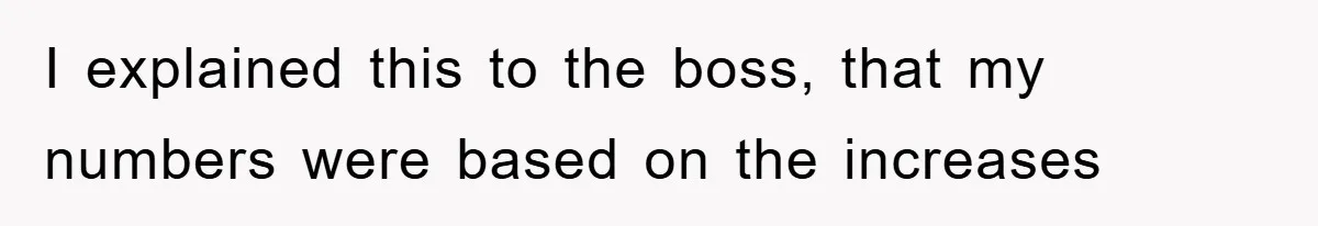 Boss Gave A Huge Discount To A Rich Client, Instantly Regretted It I explained this to the boss, that my numbers were based on the increases
