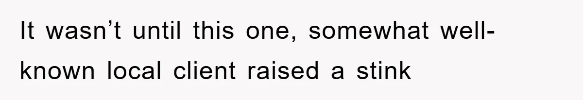 Boss Gave A Huge Discount To A Rich Client, Instantly Regretted It It wasn’t until this one, somewhat well-known local client raised a stink