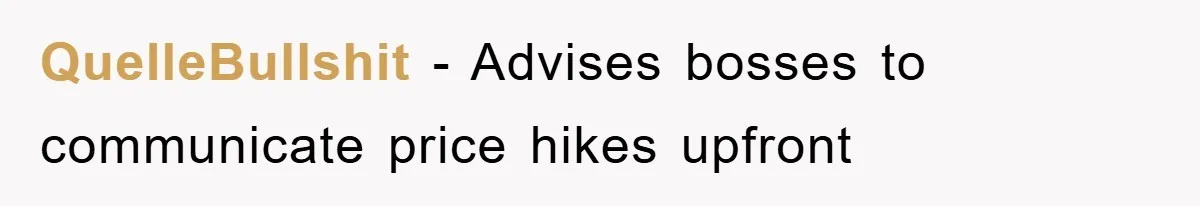 Boss Gave A Huge Discount To A Rich Client, Instantly Regretted It QuelleBullshit − Advises bosses to communicate price hikes upfront