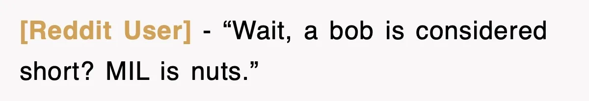 [Reddit User] - “Wait, a bob is considered short? MIL is nuts.”