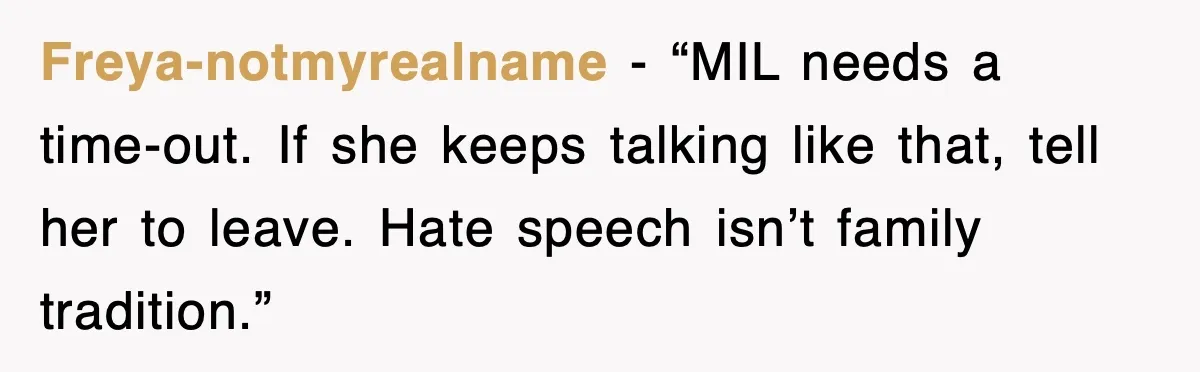 When a Simple Haircut Turns Into a Generational Showdown Freya-notmyrealname - “MIL needs a time-out. If she keeps talking like that, tell her to leave. Hate speech isn’t family tradition.”