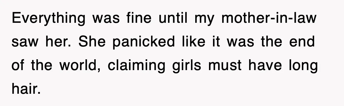 When a Simple Haircut Turns Into a Generational Showdown Everything was fine until my mother-in-law saw her. She panicked like it was the end of the world, claiming girls must have long hair.