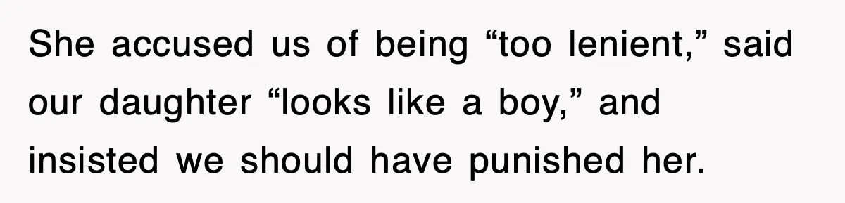 When a Simple Haircut Turns Into a Generational Showdown She accused us of being “too lenient,” said our daughter “looks like a boy,” and insisted we should have punished her.