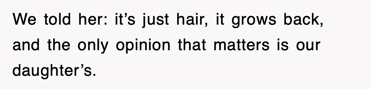 When a Simple Haircut Turns Into a Generational Showdown We told her: it’s just hair, it grows back, and the only opinion that matters is our daughter’s.