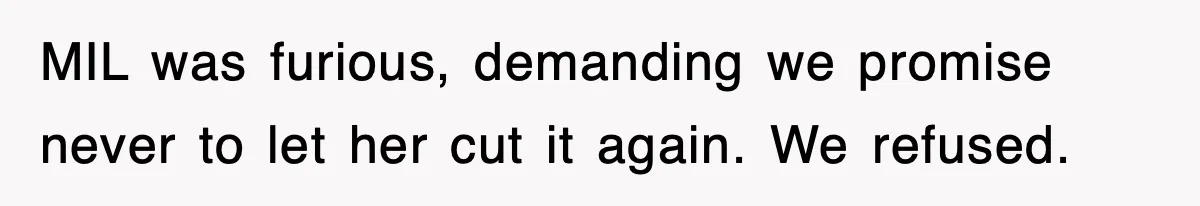 When a Simple Haircut Turns Into a Generational Showdown MIL was furious, demanding we promise never to let her cut it again. We refused.