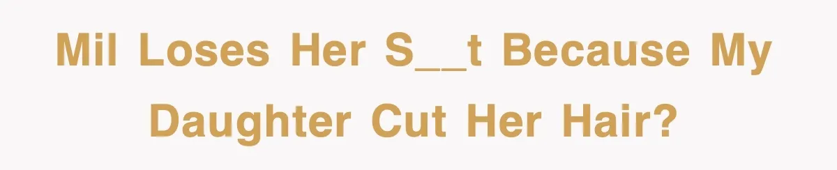 When a Simple Haircut Turns Into a Generational Showdown MIL loses her s__t because my daughter cut her hair?