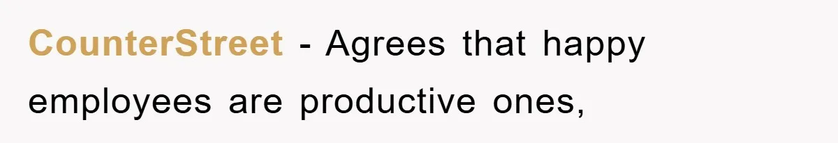 CounterStreet − Agrees that happy employees are productive ones,