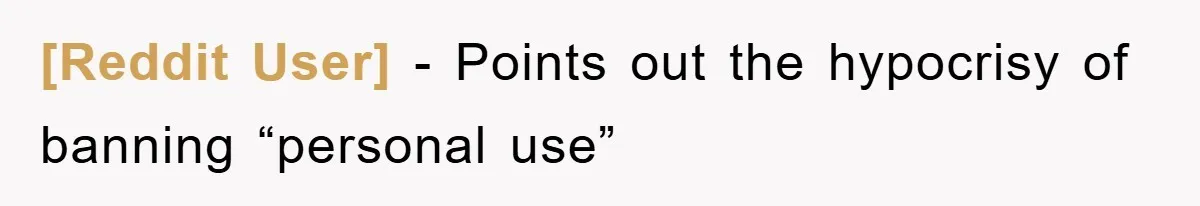 [Reddit User] − Points out the hypocrisy of banning “personal use”