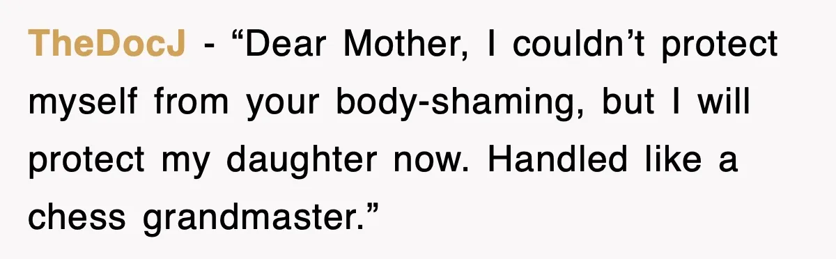 After Years Of Body-Shaming, This Daughter Finally Protected Her Child And Herself TheDocJ - “Dear Mother, I couldn’t protect myself from your body-shaming, but I will protect my daughter now. Handled like a chess grandmaster.”