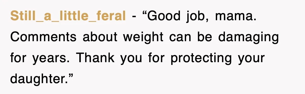 After Years Of Body-Shaming, This Daughter Finally Protected Her Child And Herself Still_a_little_feral - “Good job, mama. Comments about weight can be damaging for years. Thank you for protecting your daughter.”