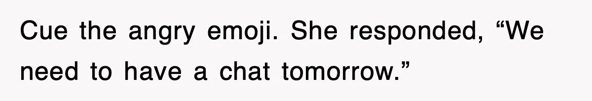 After Years Of Body-Shaming, This Daughter Finally Protected Her Child And Herself Cue the angry emoji. She responded, “We need to have a chat tomorrow.”