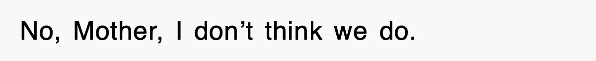 After Years Of Body-Shaming, This Daughter Finally Protected Her Child And Herself No, Mother, I don’t think we do.