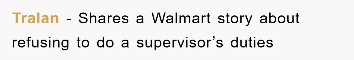 Tralan − Shares a Walmart story about refusing to do a supervisor’s duties