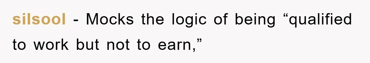 silsool − Mocks the logic of being “qualified to work but not to earn,”