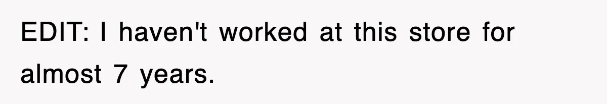 EDIT: I haven't worked at this store for almost 7 years.