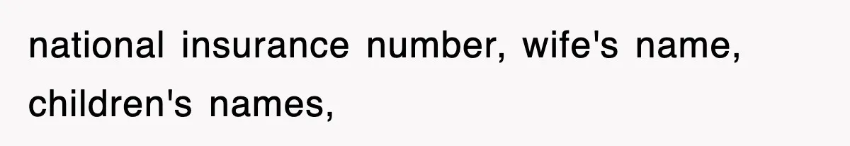 national insurance number, wife's name, children's names,
