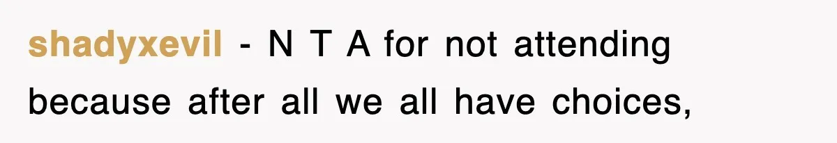 shadyxevil − N T A for not attending because after all we all have choices,