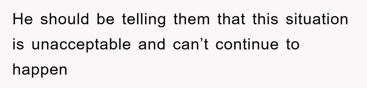 He should be telling them that this situation is unacceptable and can’t continue to happen