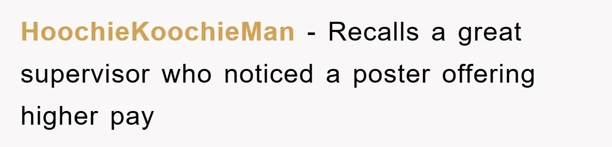 HoochieKoochieMan − Recalls a great supervisor who noticed a poster offering higher pay