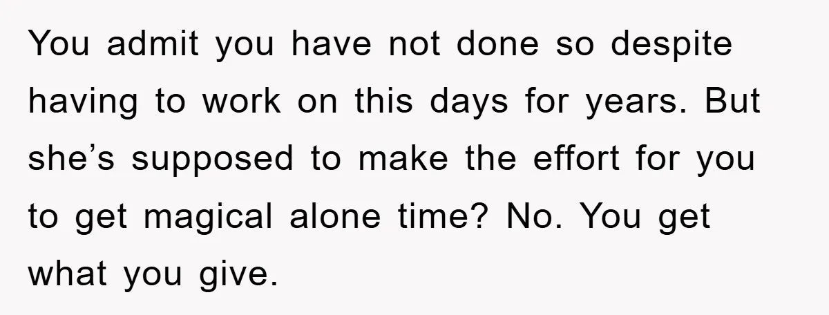 Man Admits He Botched Mother's Day, Then Gets Mad When Wife Retaliates You admit you have not done so despite having to work on this days for years. But she’s supposed to make the effort for you to get magical alone time?...